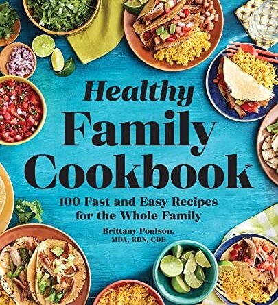 The Healthy Family Cookbook: 100 Fast and Easy Recipes for the Whole Family